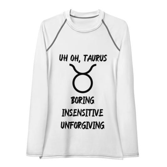 “Uh Oh, Taurus” Women's Rash Guard