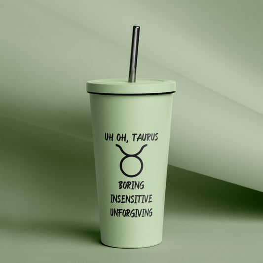 “Uh Oh, Taurus” Insulated Tumbler With A Straw