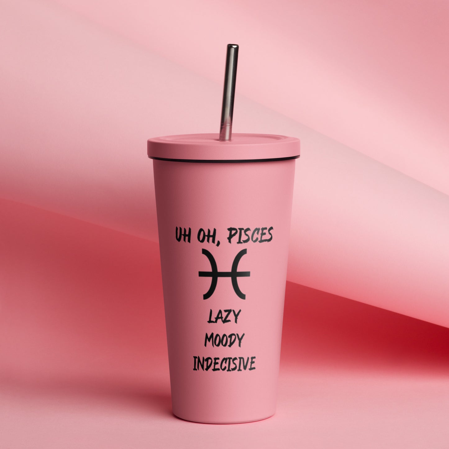 “Uh Oh, Pisces” Insulated Tumbler With A Straw