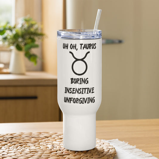“Uh Oh, Taurus” Travel Mug With A Handle