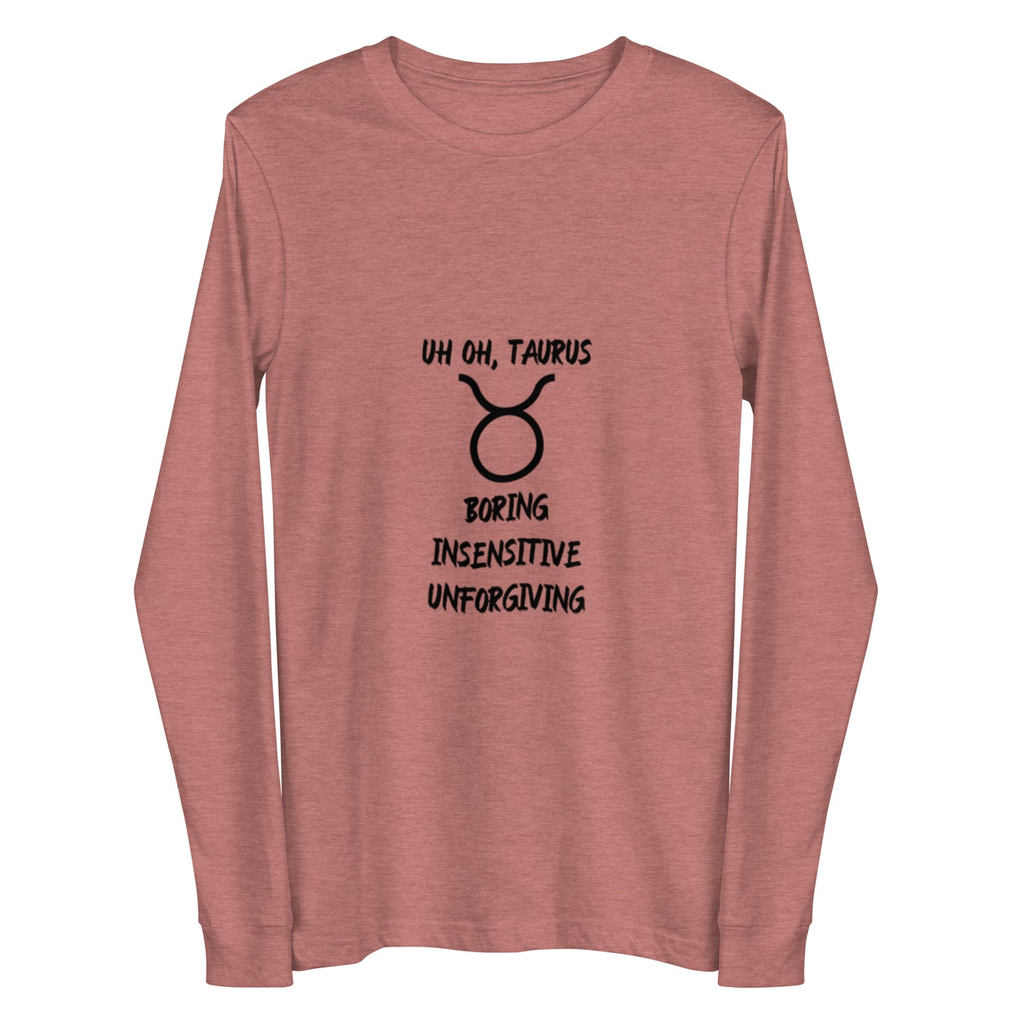 “Uh Oh, Taurus” Unisex Long Sleeve Tee