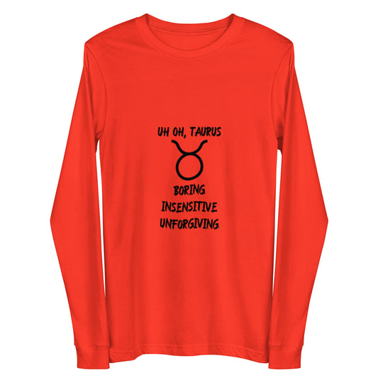 “Uh Oh, Taurus” Unisex Long Sleeve Tee