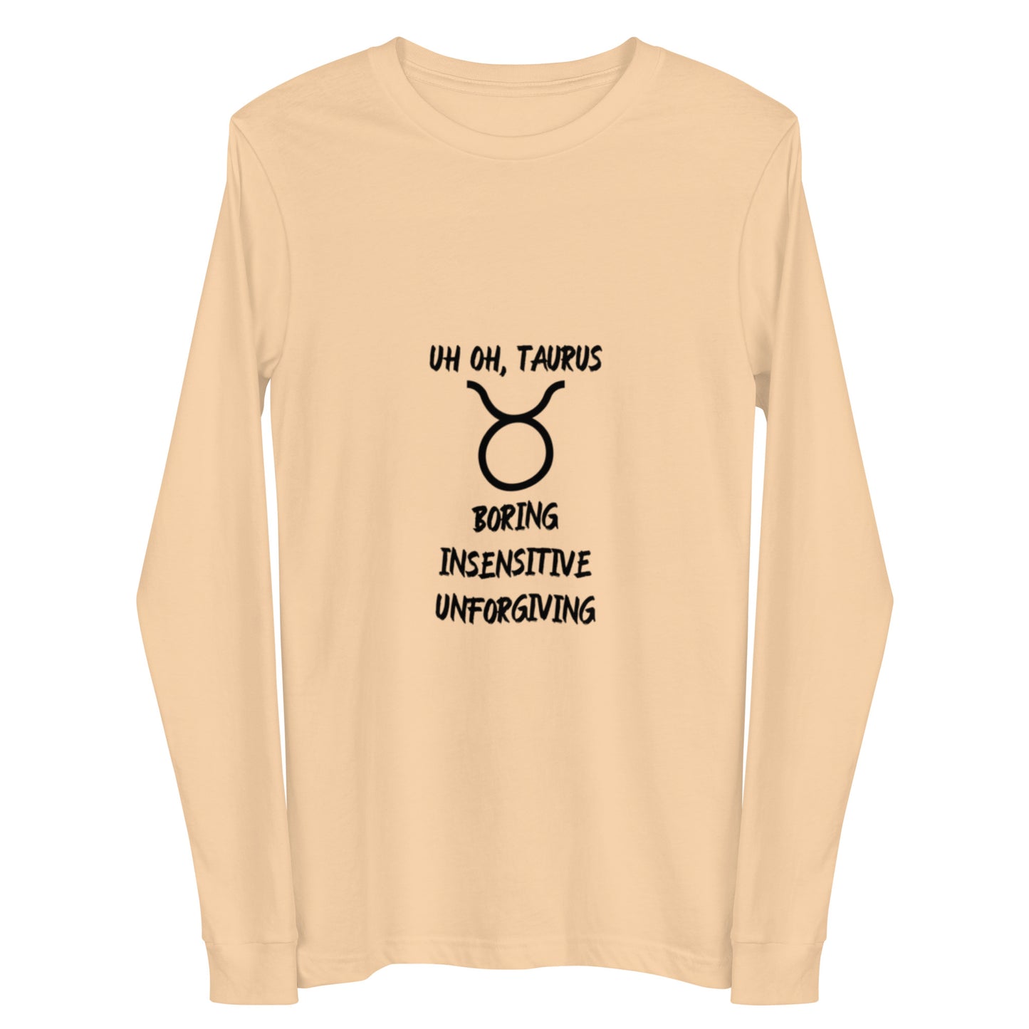 “Uh Oh, Taurus” Unisex Long Sleeve Tee