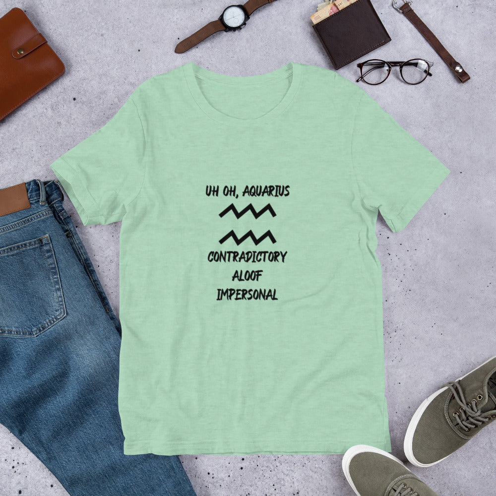 “Uh Oh, Aquarius” Unisex T-Shirt